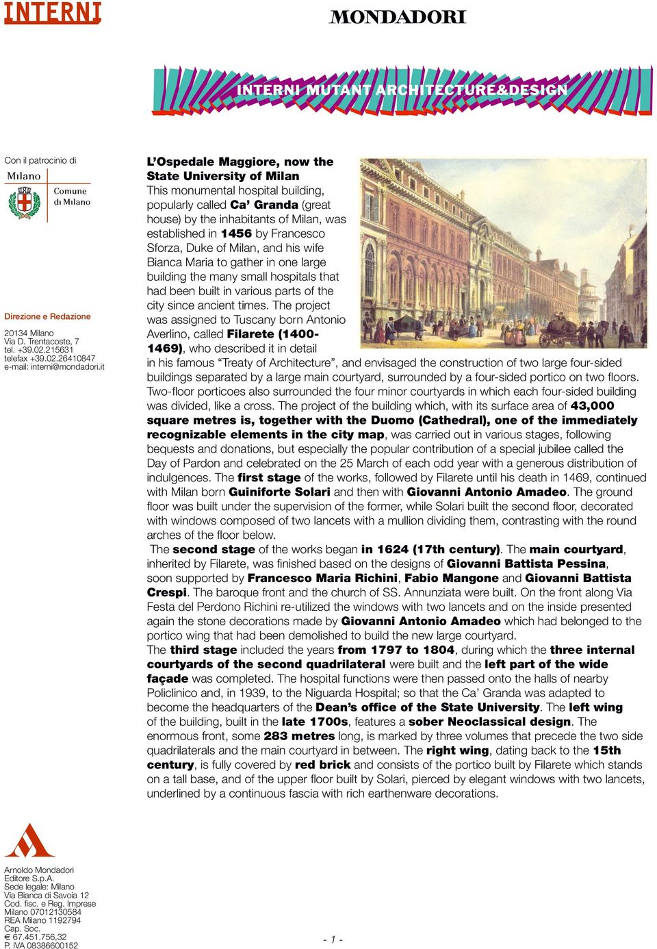 The project was assigned to Tuscany born Antonio Averlino, called Filarete (1400-1469), who described it in detail in his famous Treaty of Architecture, and envisaged the construction of two large