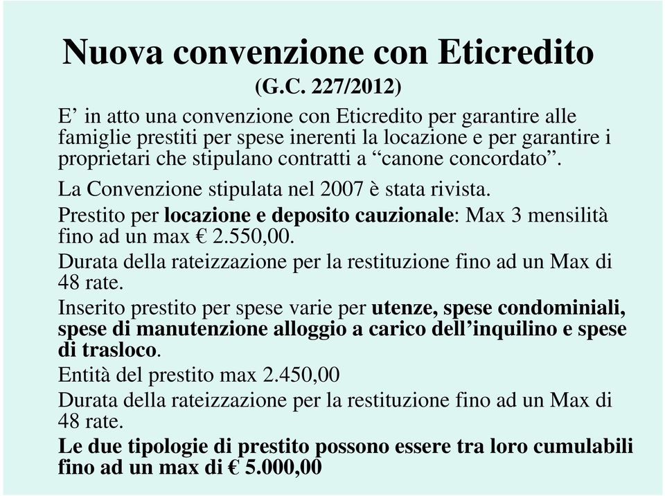 La Convenzione stipulata nel 2007 è stata rivista. Prestito per locazione e deposito cauzionale: Max 3 mensilità fino ad un max 2.550,00.