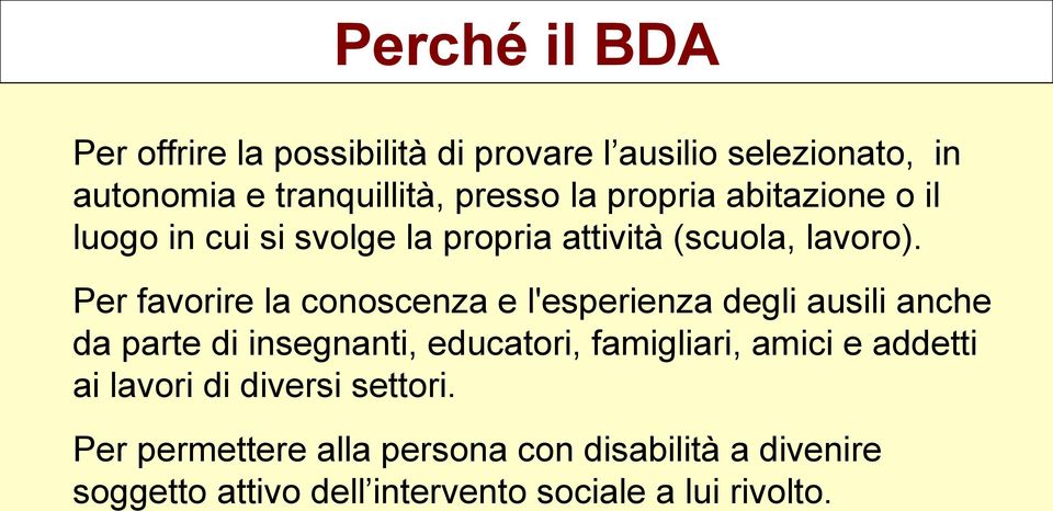 Per favorire la conoscenza e l'esperienza degli ausili anche da parte di insegnanti, educatori, famigliari, amici e