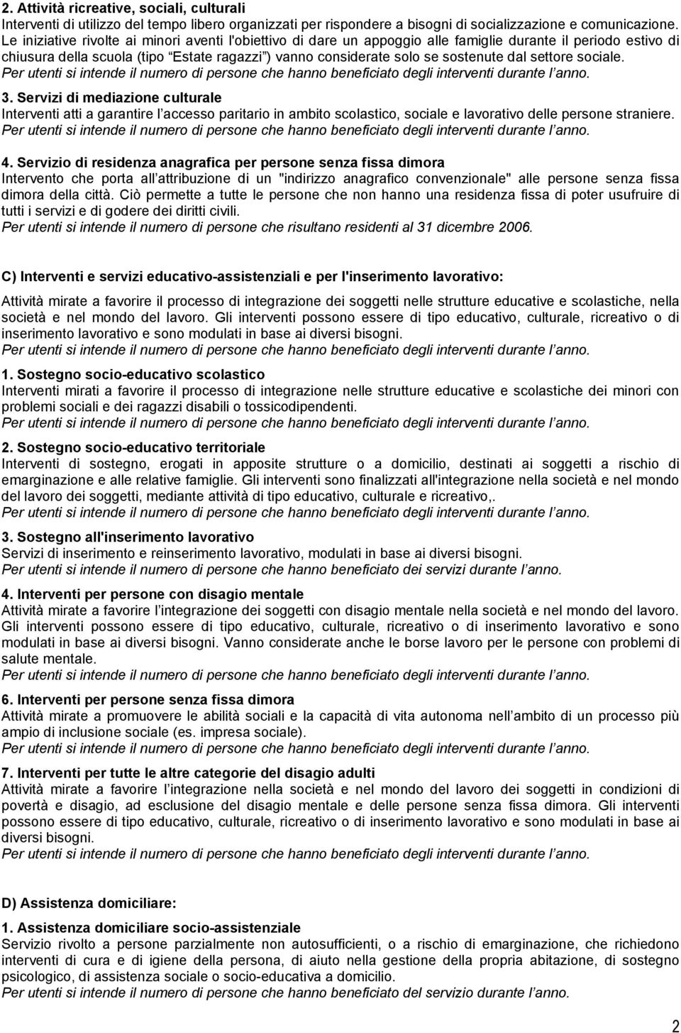 settore sociale. 3. Servizi di mediazione culturale Interventi atti a garantire l accesso paritario in ambito scolastico, sociale e lavorativo delle persone straniere. 4.