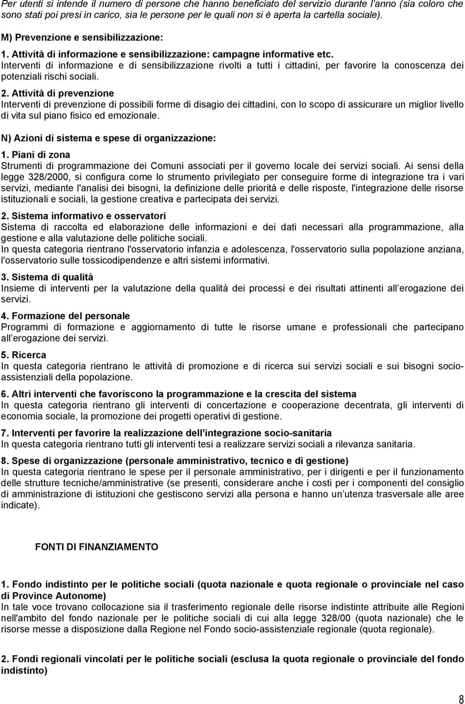 Interventi di informazione e di sensibilizzazione rivolti a tutti i cittadini, per favorire la conoscenza dei potenziali rischi sociali. 2.