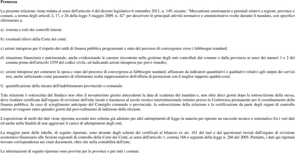 42" per descrivere le principali attività normative e amministrative svolte durante il mandato, con specifico riferimento a: a) sistema e esiti dei controlli interni; b) eventuali rilievi della Corte