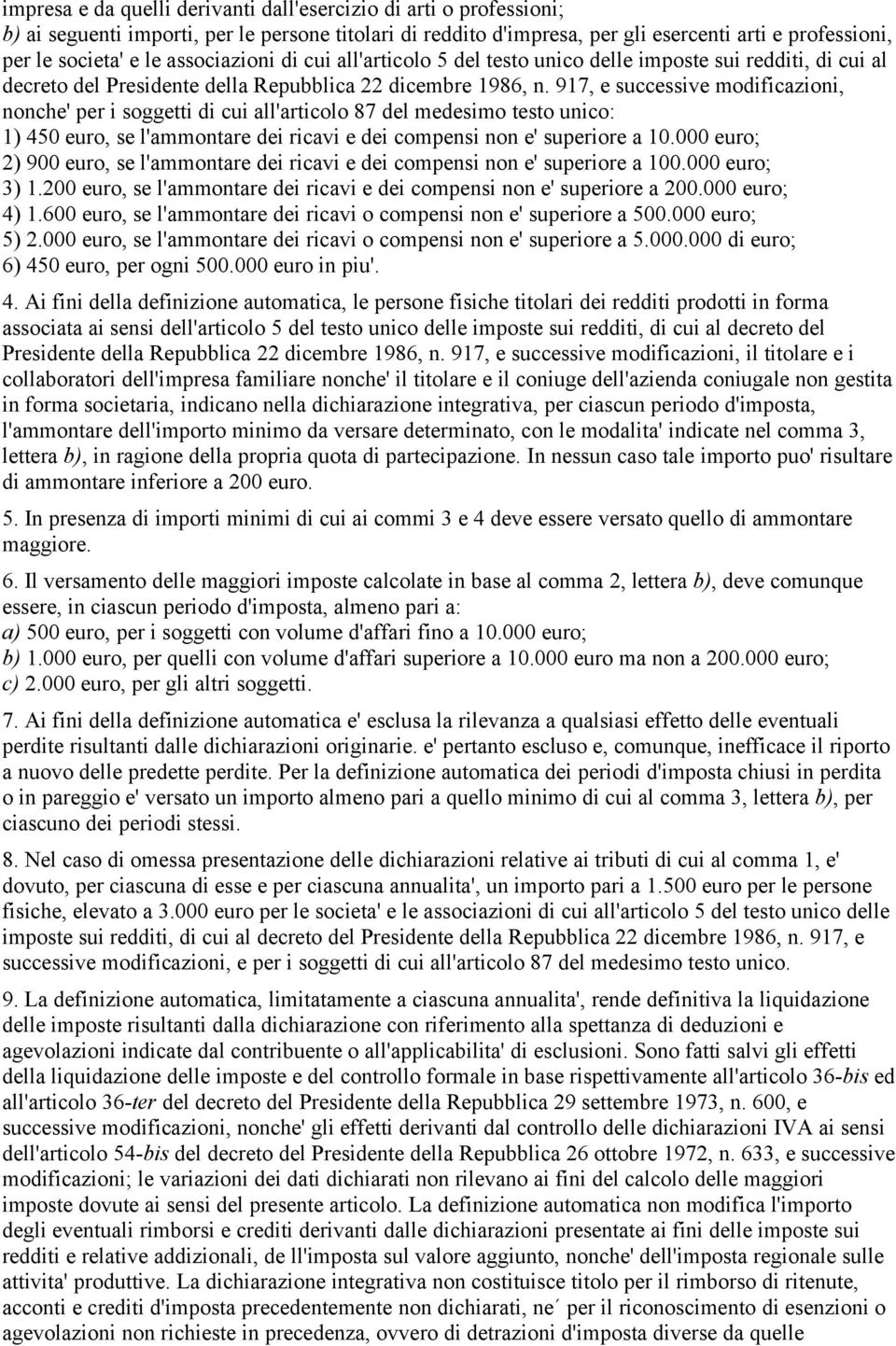 917, e successive modificazioni, nonche' per i soggetti di cui all'articolo 87 del medesimo testo unico: 1) 450 euro, se l'ammontare dei ricavi e dei compensi non e' superiore a 10.