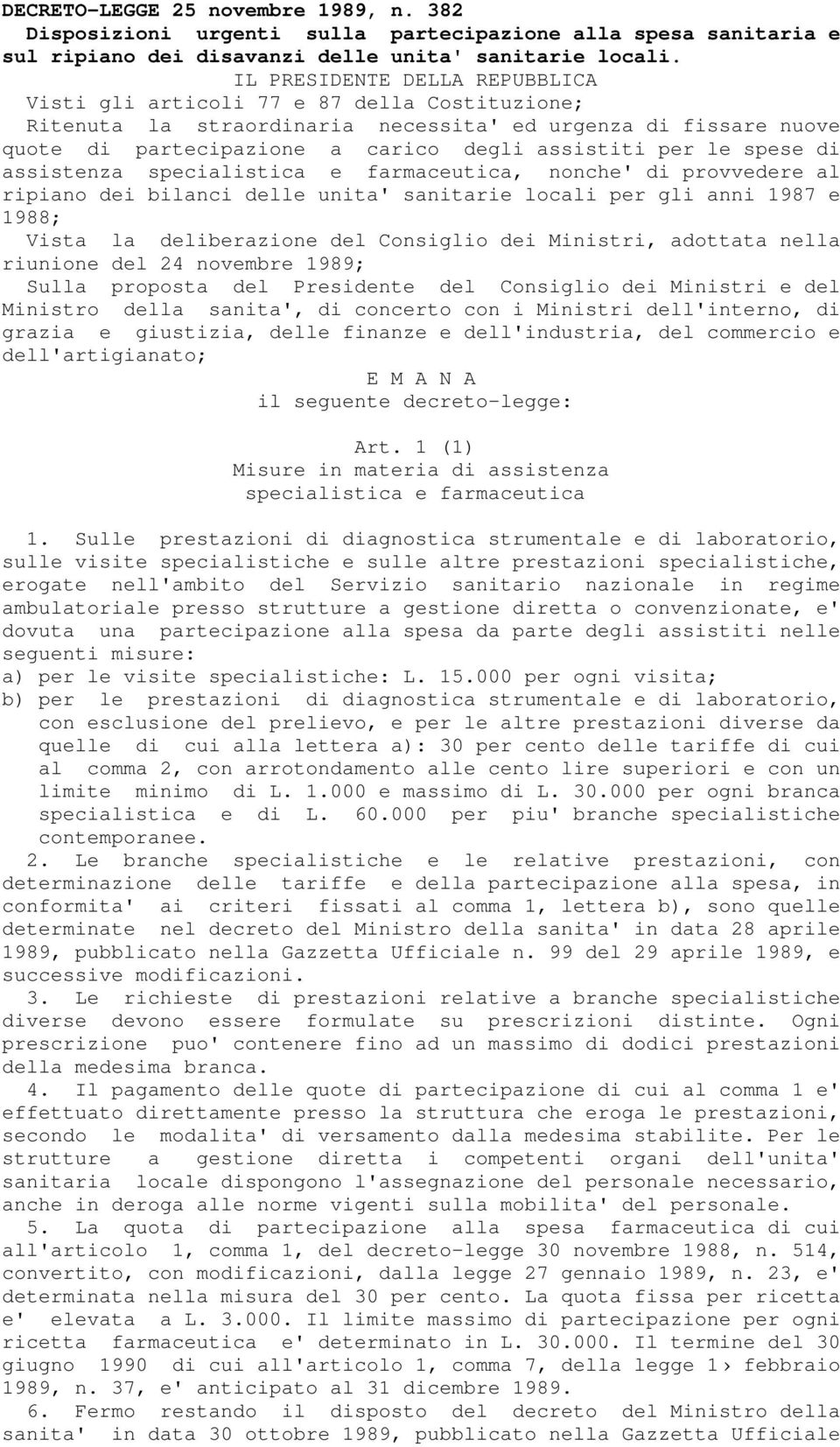 spese di assistenza specialistica e farmaceutica, nonche' di provvedere al ripiano dei bilanci delle unita' sanitarie locali per gli anni 1987 e 1988; Vista la deliberazione del Consiglio dei