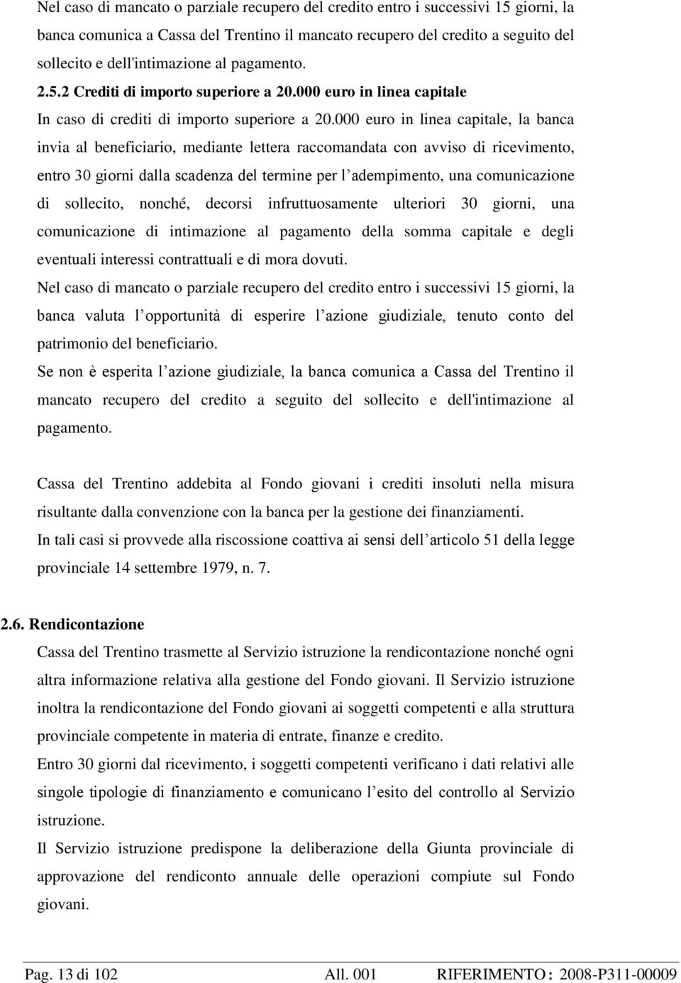 000 euro in linea capitale, la banca invia al beneficiario, mediante lettera raccomandata con avviso di ricevimento, entro 30 giorni dalla scadenza del termine per l adempimento, una comunicazione di