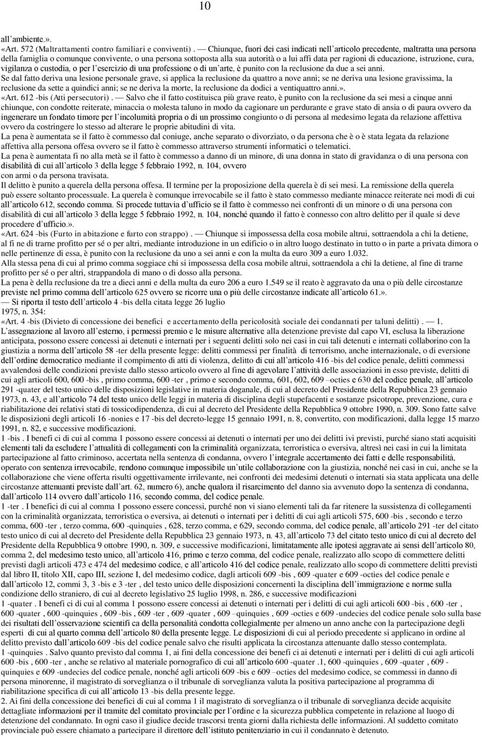 educazione, istruzione, cura, vigilanza o custodia, o per l esercizio di una professione o di un arte, è punito con la reclusione da due a sei anni.