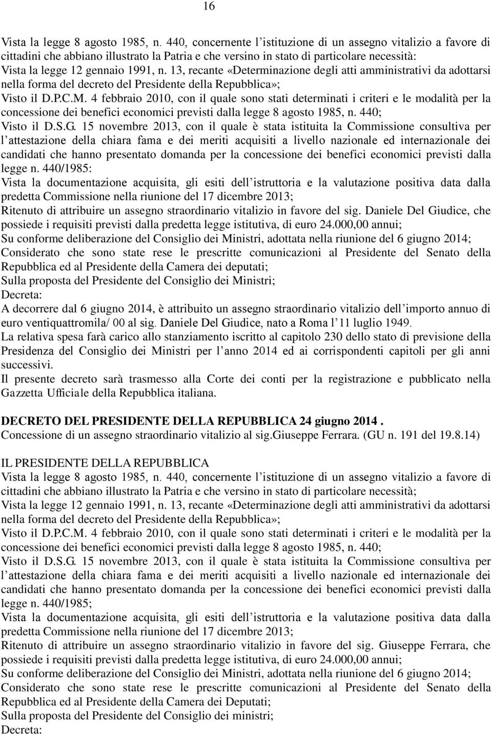 13, recante «Determinazione degli atti amministrativi da adottarsi nella forma del decreto del Presidente della Repubblica»; Visto il D.P.C.M.