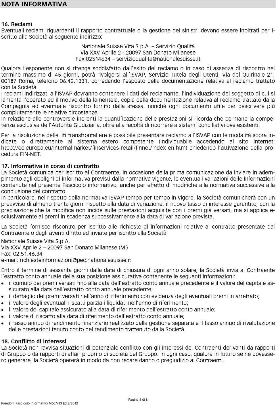 Servizio Qualità Via XXV Aprile 2-20097 San Donato Milanese Fax 02514634 servizioqualita@nationalesuisse.