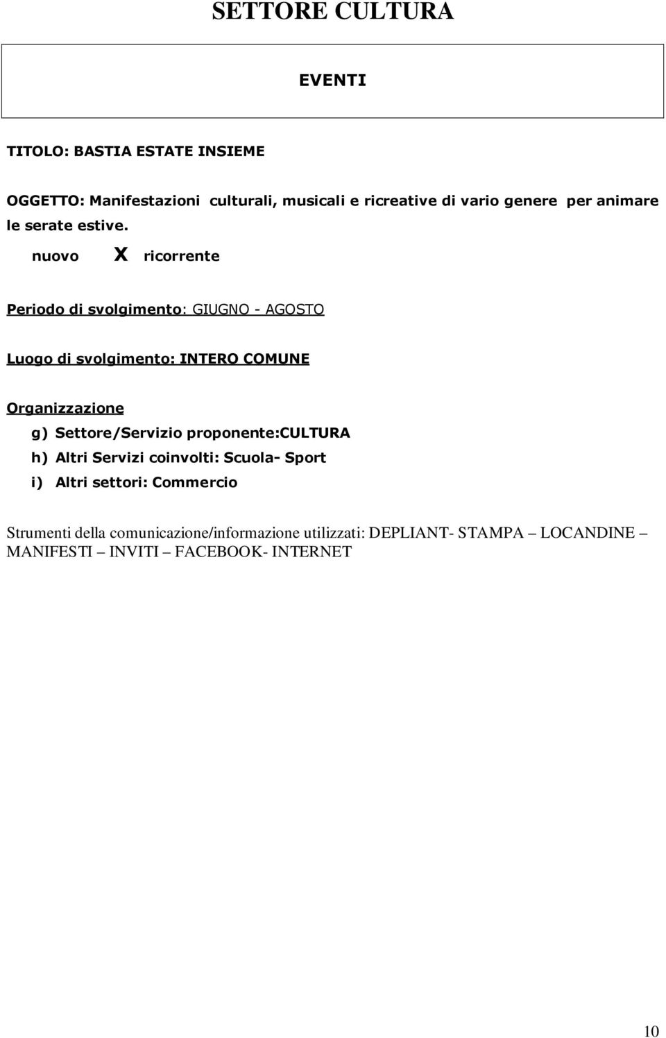 Periodo di svolgimento: GIUGNO AGOSTO Luogo di svolgimento: INTERO COMUNE g) Settore/Servizio