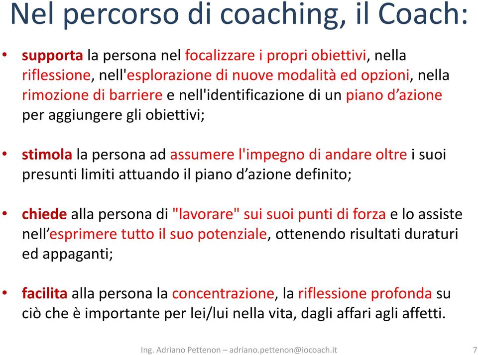 limiti attuando il piano d azione definito; chiede alla persona di "lavorare" sui suoi punti di forza e lo assiste nell esprimere tutto il suo potenziale, ottenendo