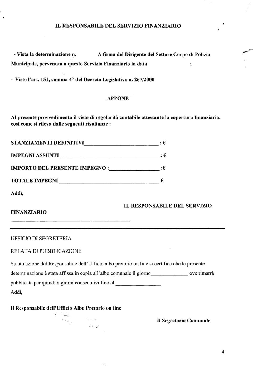 267/2000 APPONE Al presente provvedimento il visto di regolarità contabile attestante la copertura finanziaria, così come si rileva dalle seguenti risultanze : STANZIAMENTI DEFINITIVI :