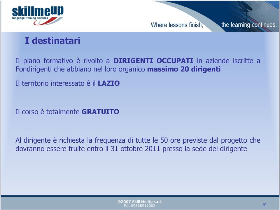 LAZIO Il corso è totalmente GRATUITO Al dirigente è richiesta la frequenza di tutte le 50 ore