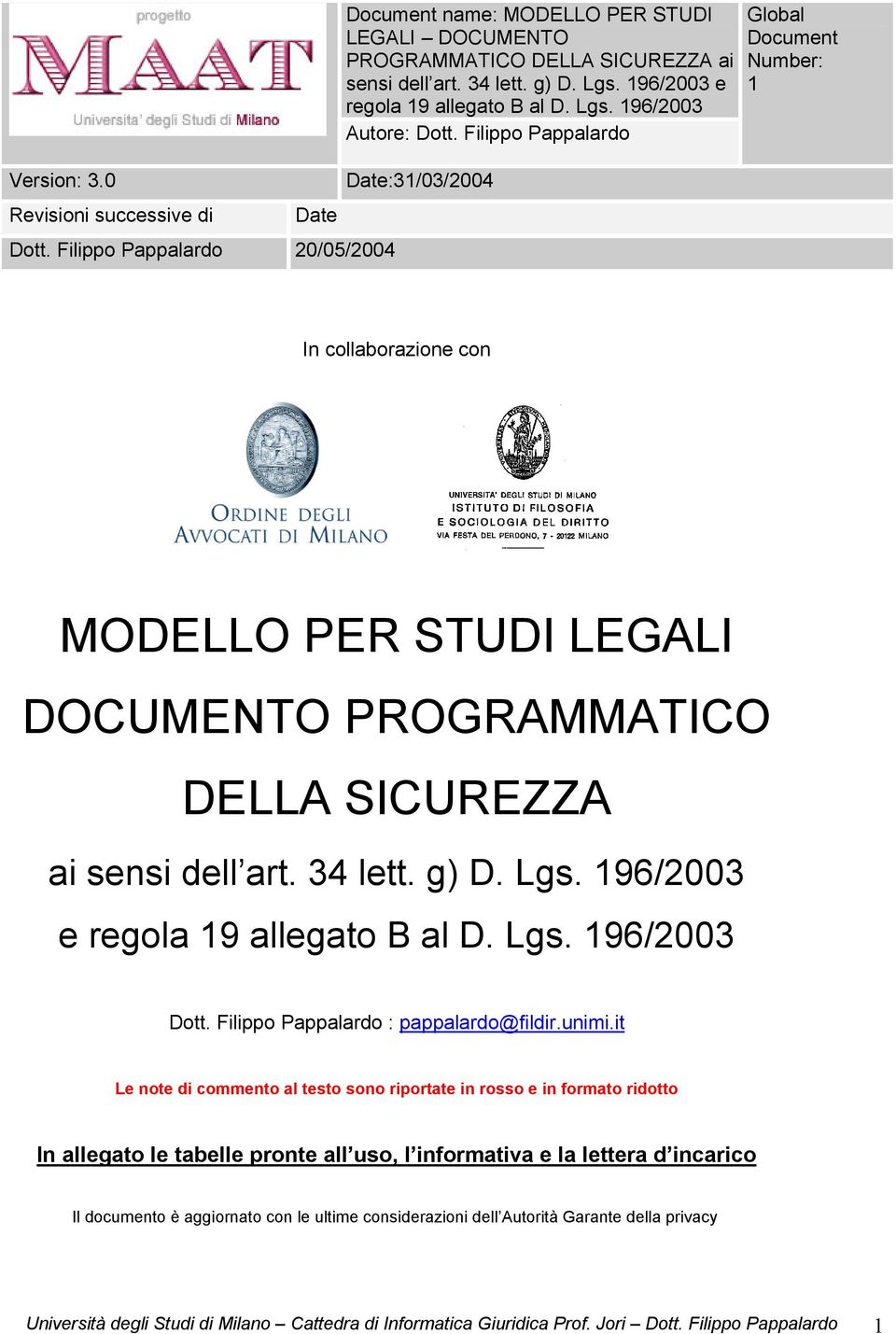 Filippo Pappalardo Date:31/03/2004 Global Document Number: 1 In collaborazione con MODELLO PER STUDI LEGALI DOCUMENTO PROGRAMMATICO DELLA SICUREZZA ai sensi dell art. 34 lett. g) D. Lgs.