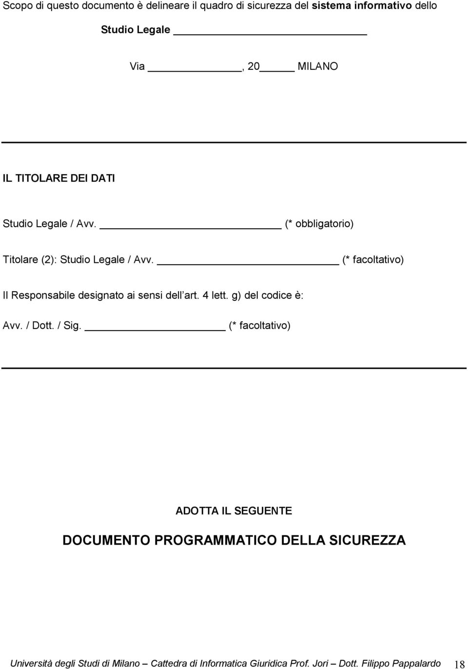 (* facoltativo) Il Responsabile designato ai sensi dell art. 4 lett. g) del codice è: Avv. / Dott. / Sig.