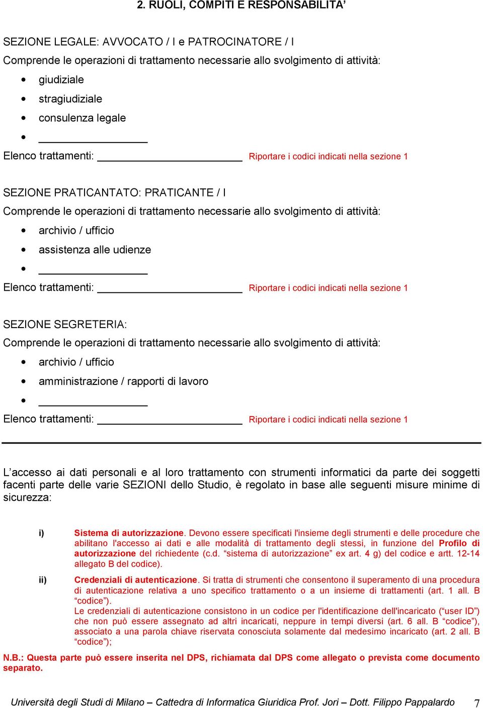 archivio / ufficio assistenza alle udienze Elenco trattamenti: Riportare i codici indicati nella sezione 1 SEZIONE SEGRETERIA: Comprende le operazioni di trattamento necessarie allo svolgimento di