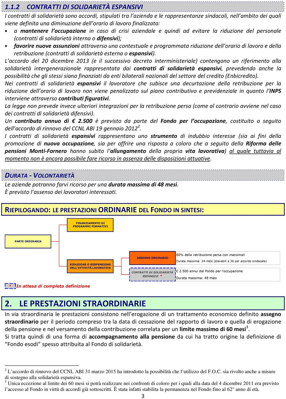 assunzioni attraverso una contestuale e programmata riduzione dell orario di lavoro e della retribuzione (contratti di solidarietà esterna o espansivi).