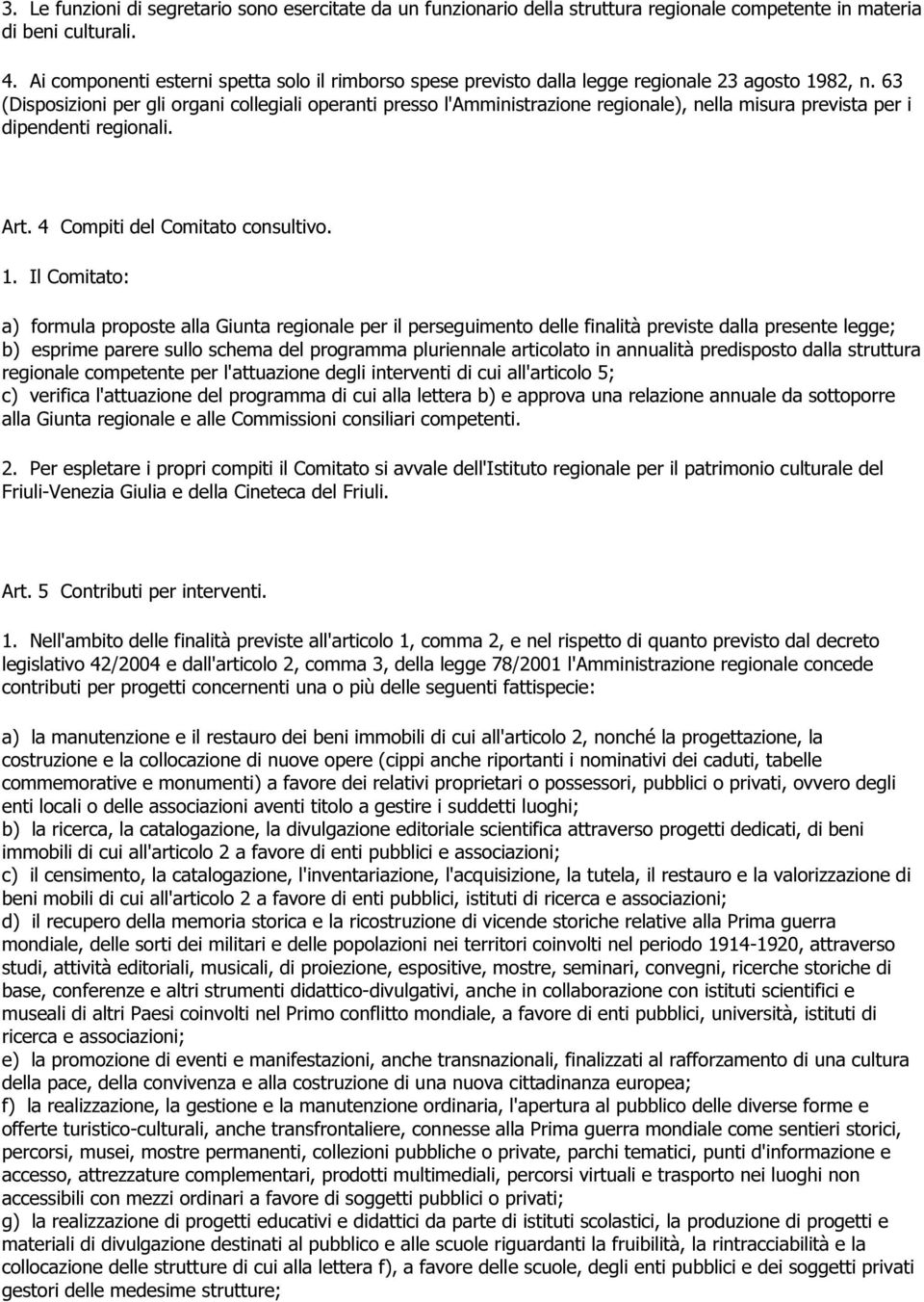 63 (Disposizioni per gli organi collegiali operanti presso l'amministrazione regionale), nella misura prevista per i dipendenti regionali. Art. 4 Compiti del Comitato consultivo. 1.