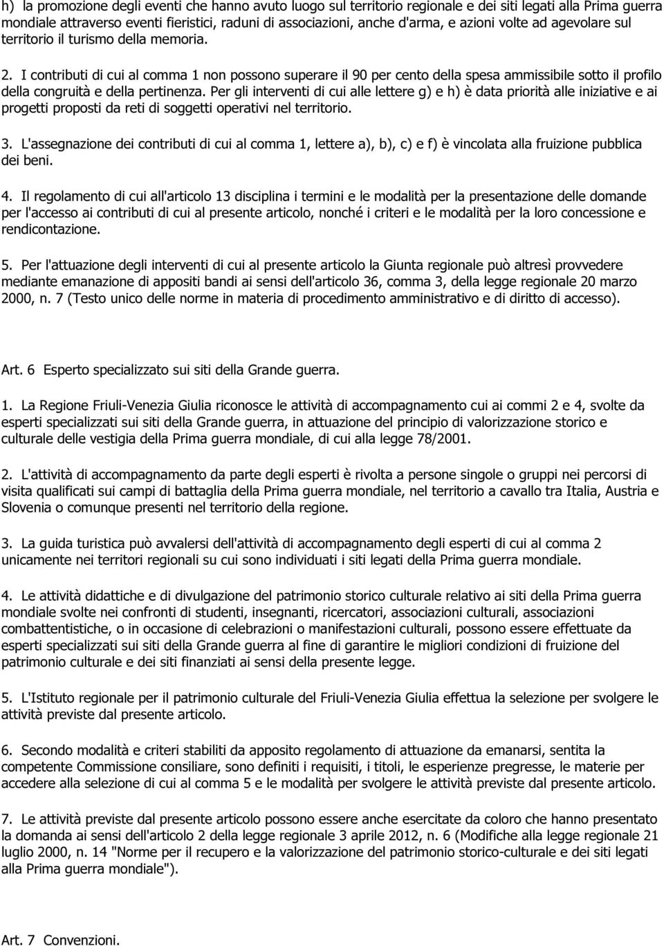 I contributi di cui al comma 1 non possono superare il 90 per cento della spesa ammissibile sotto il profilo della congruità e della pertinenza.