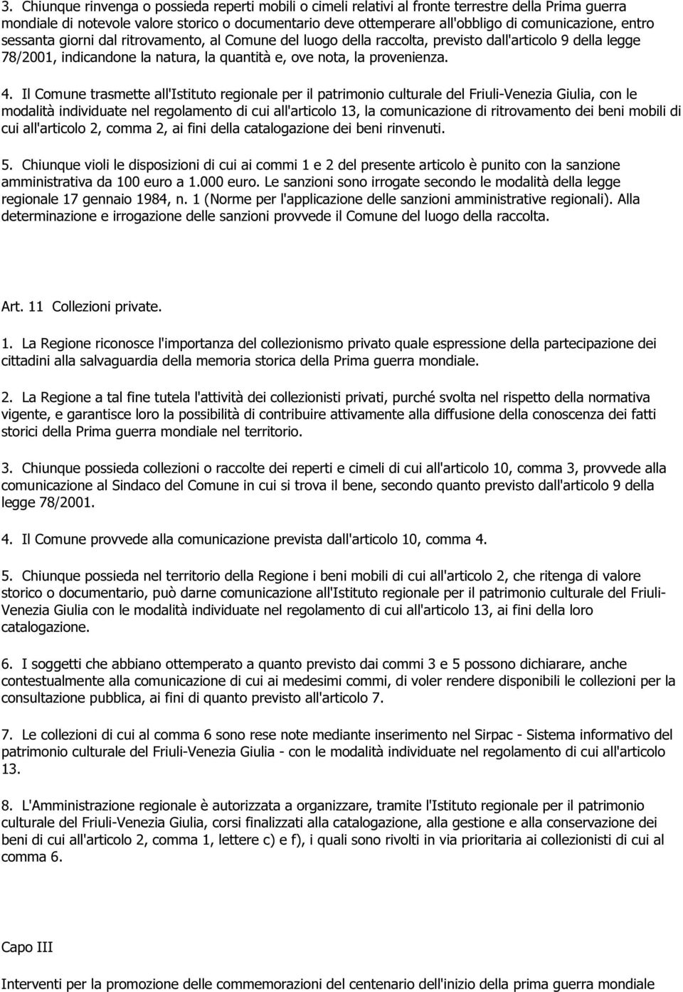 4. Il Comune trasmette all'istituto regionale per il patrimonio culturale del Friuli-Venezia Giulia, con le modalità individuate nel regolamento di cui all'articolo 13, la comunicazione di