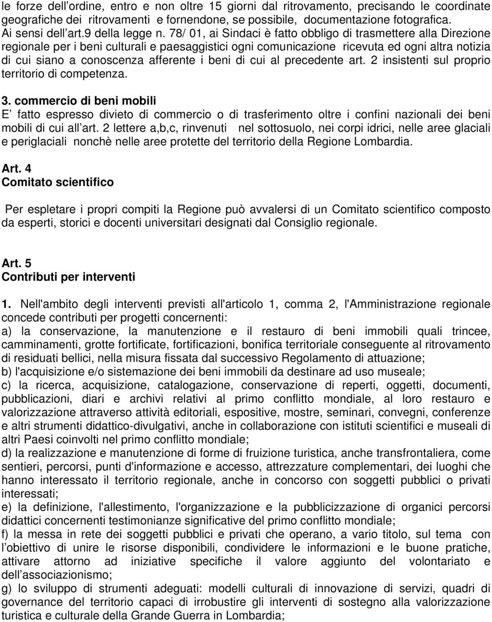 78/ 01, ai Sindaci è fatto obbligo di trasmettere alla Direzione regionale per i beni culturali e paesaggistici ogni comunicazione ricevuta ed ogni altra notizia di cui siano a conoscenza afferente i