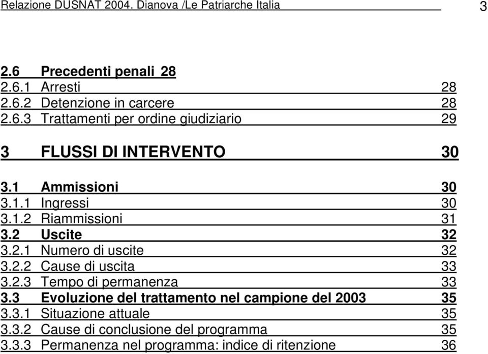 3 Evoluzione del trattamento nel campione del 2003 35 3.3.1 Situazione attuale 35 3.3.2 Cause di conclusione del programma 35 3.3.3 Permanenza nel programma: indice di ritenzione 36