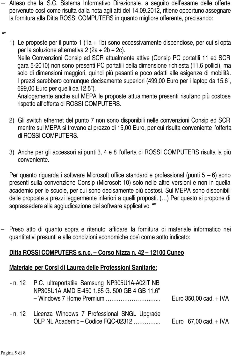 opta per la soluzione alternativa 2 (2a + 2b + 2c).