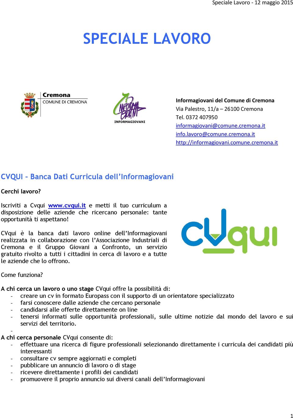 CVqui è la banca dati lavoro online dell Informagiovani realizzata in collaborazione con l Associazione Industriali di Cremona e il Gruppo Giovani a Confronto, un servizio gratuito rivolto a tutti i