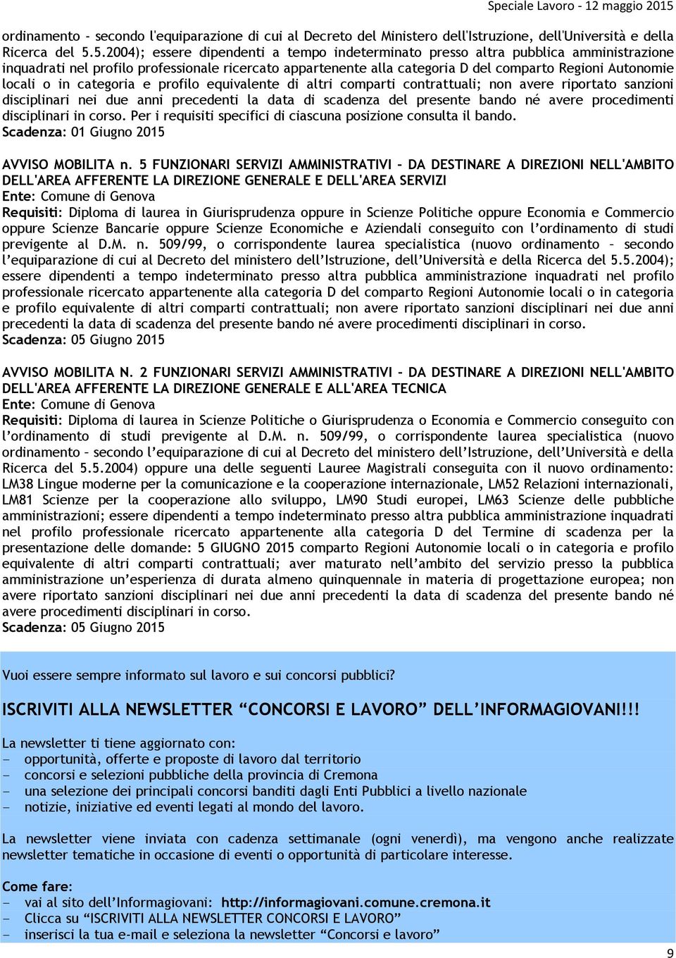 locali o in categoria e profilo equivalente di altri comparti contrattuali; non avere riportato sanzioni disciplinari nei due anni precedenti la data di scadenza del presente bando né avere