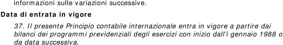 Il presente Principio contabile internazionale entra in vigore