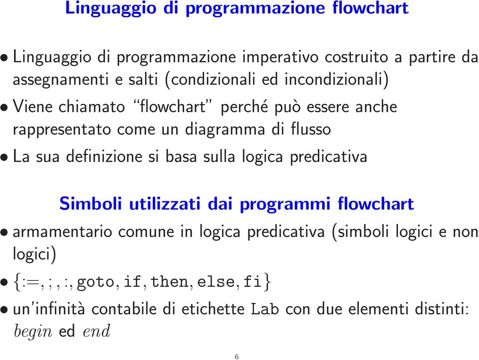 definizione si basa sulla logica predicativa Simboli utilizzati dai programmi flowchart armamentario comune in logica predicativa