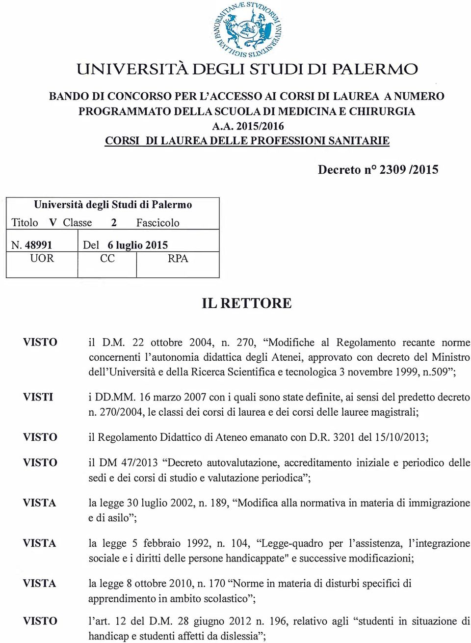 48991 UOR Del 6 luglio 2015 cc RPA l IL RETTORE VISTO VISTI VISTO VISTO VISTA VISTA VISTA VISTO il D.M. 22 ottobre 2004, n.