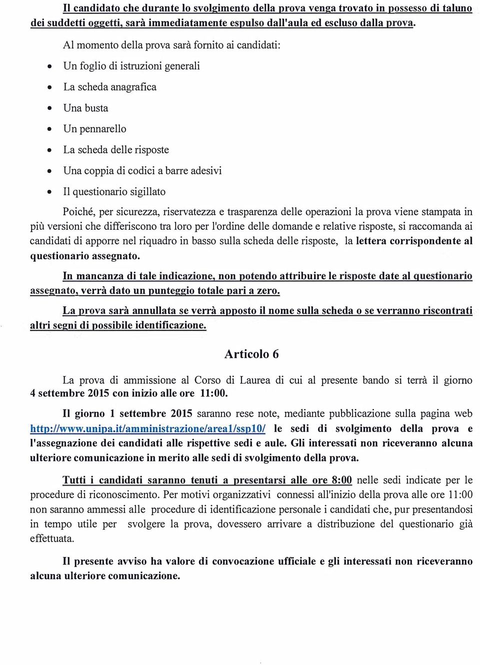 questionario sigillato Poiché, per sicurezza, riservatezza e trasparenza delle operazioni la prova viene stampata in più versioni che differiscono tra loro per l'ordine delle domande e relative