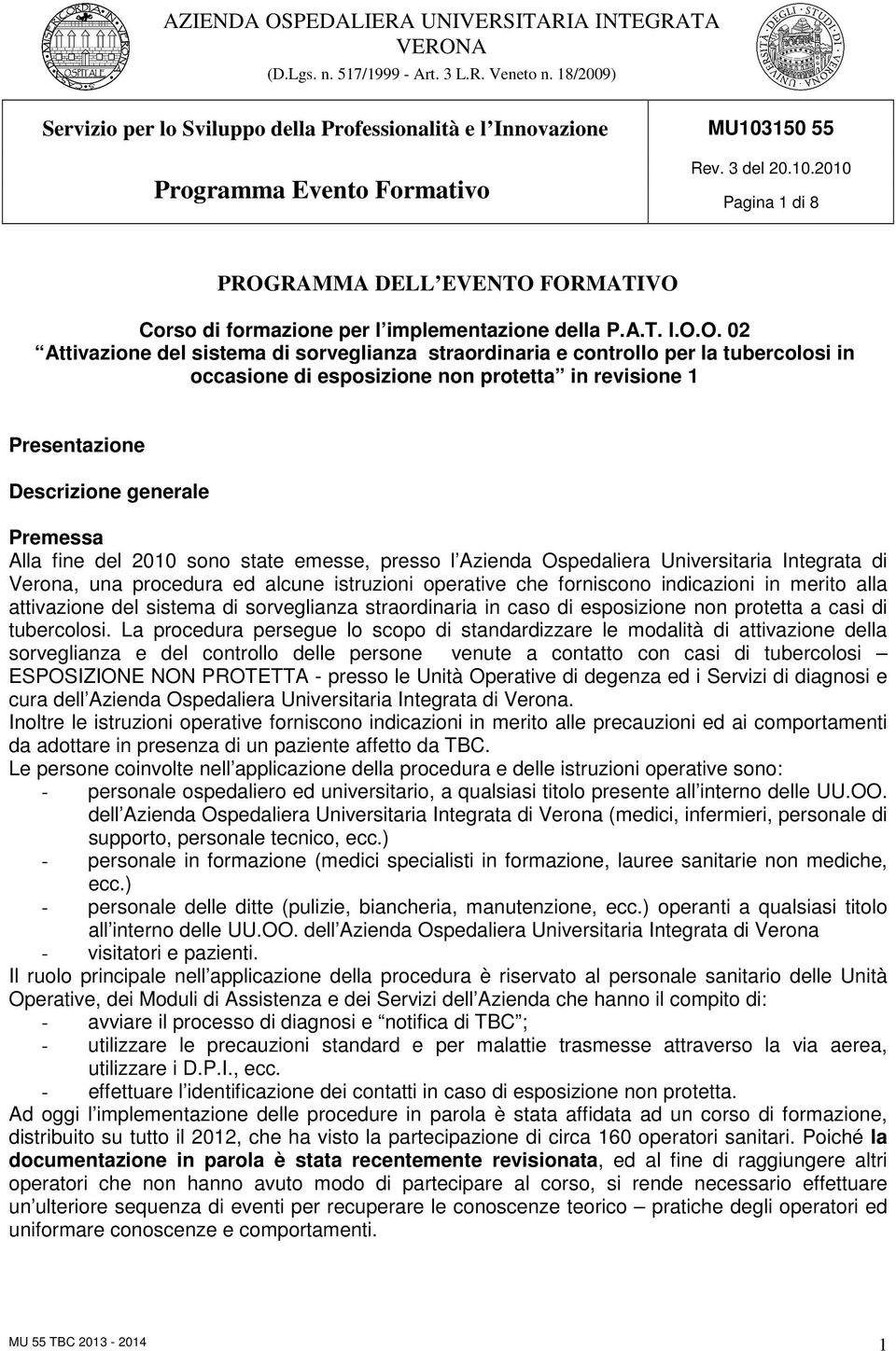 FORMATIVO Corso di formazione per l implementazione della P.A.T. I.O.O. 02 Attivazione del sistema di sorveglianza straordinaria e controllo per la tubercolosi in occasione di esposizione non