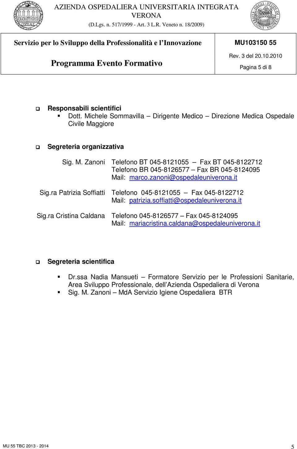 caldana@ospedaleuniverona.it Segreteria scientifica Dr.