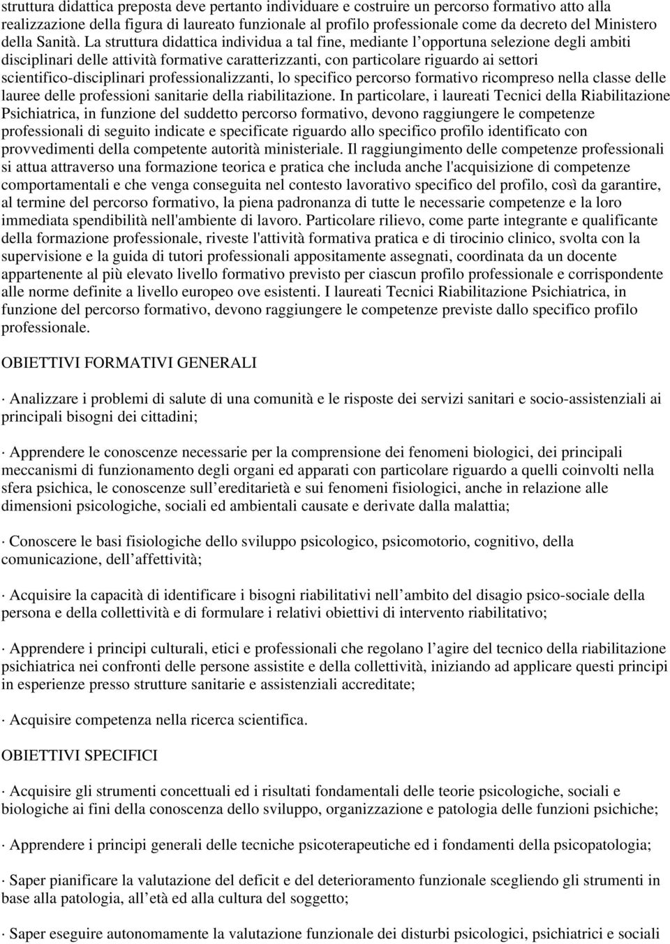 La struttura didattica individua a tal fine, mediante l opportuna selezione degli ambiti disciplinari delle attività formative caratterizzanti, con particolare riguardo ai settori