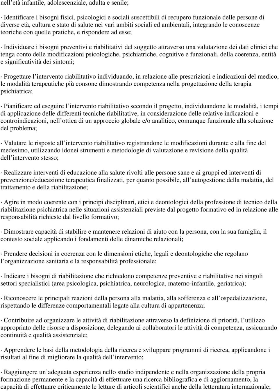 valutazione dei dati clinici che tenga conto delle modificazioni psicologiche, psichiatriche, cognitive e funzionali, della coerenza, entità e significatività dei sintomi; Progettare l intervento