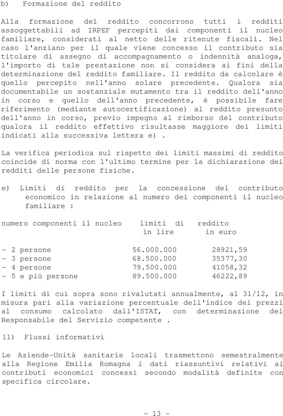 determinazione del reddito familiare. Il reddito da calcolare è quello percepito nell'anno solare precedente.