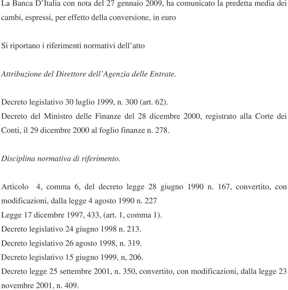 Decreto del Ministro delle Finanze del 28 dicembre 2000, registrato alla Corte dei Conti, il 29 dicembre 2000 al foglio finanze n. 278. Disciplina normativa di riferimento.