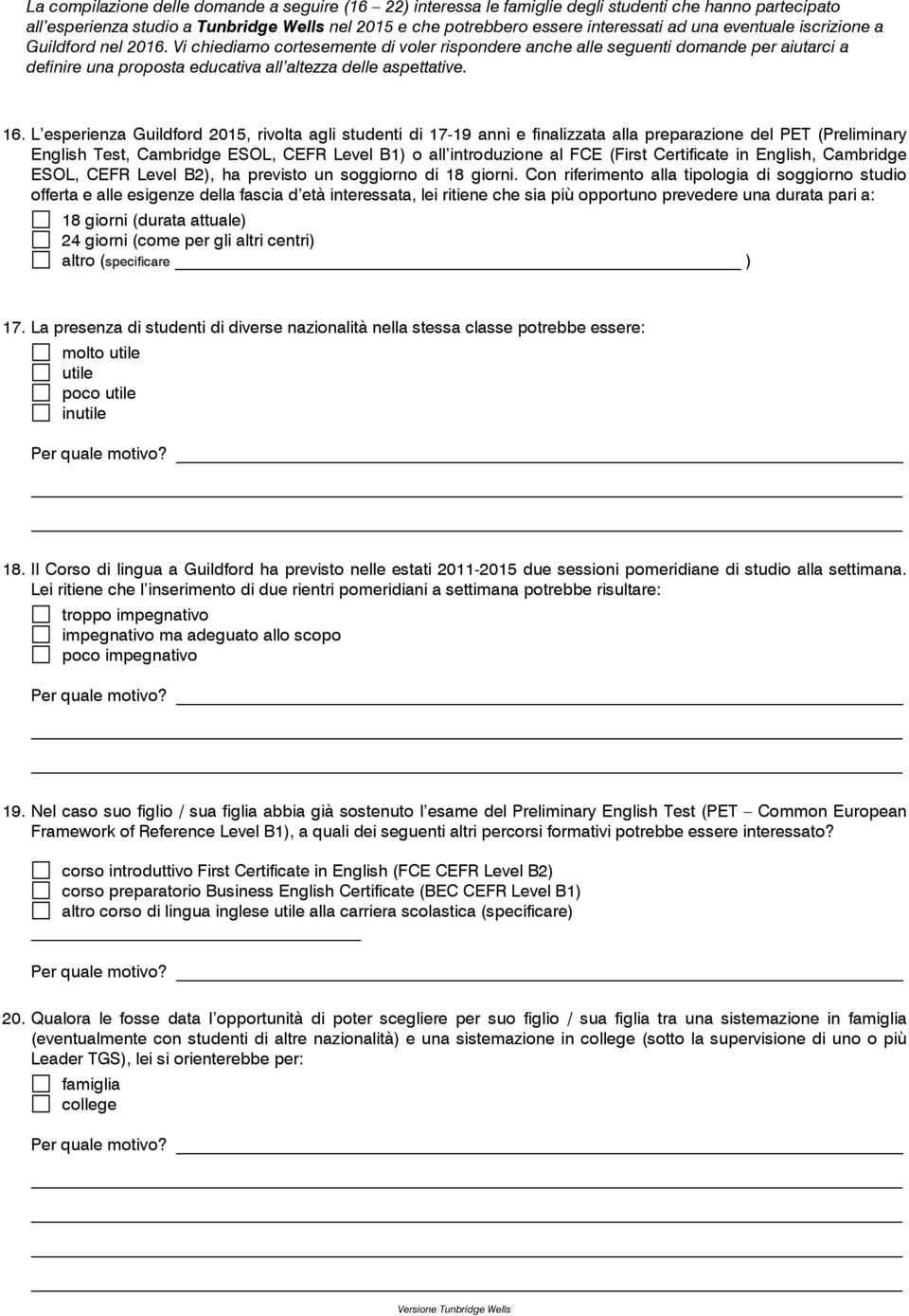 L esperienza Guildford 2015, rivolta agli studenti di 17-19 anni e finalizzata alla preparazione del PET (Preliminary English Test, Cambridge ESOL, CEFR Level B1) o all introduzione al FCE (First