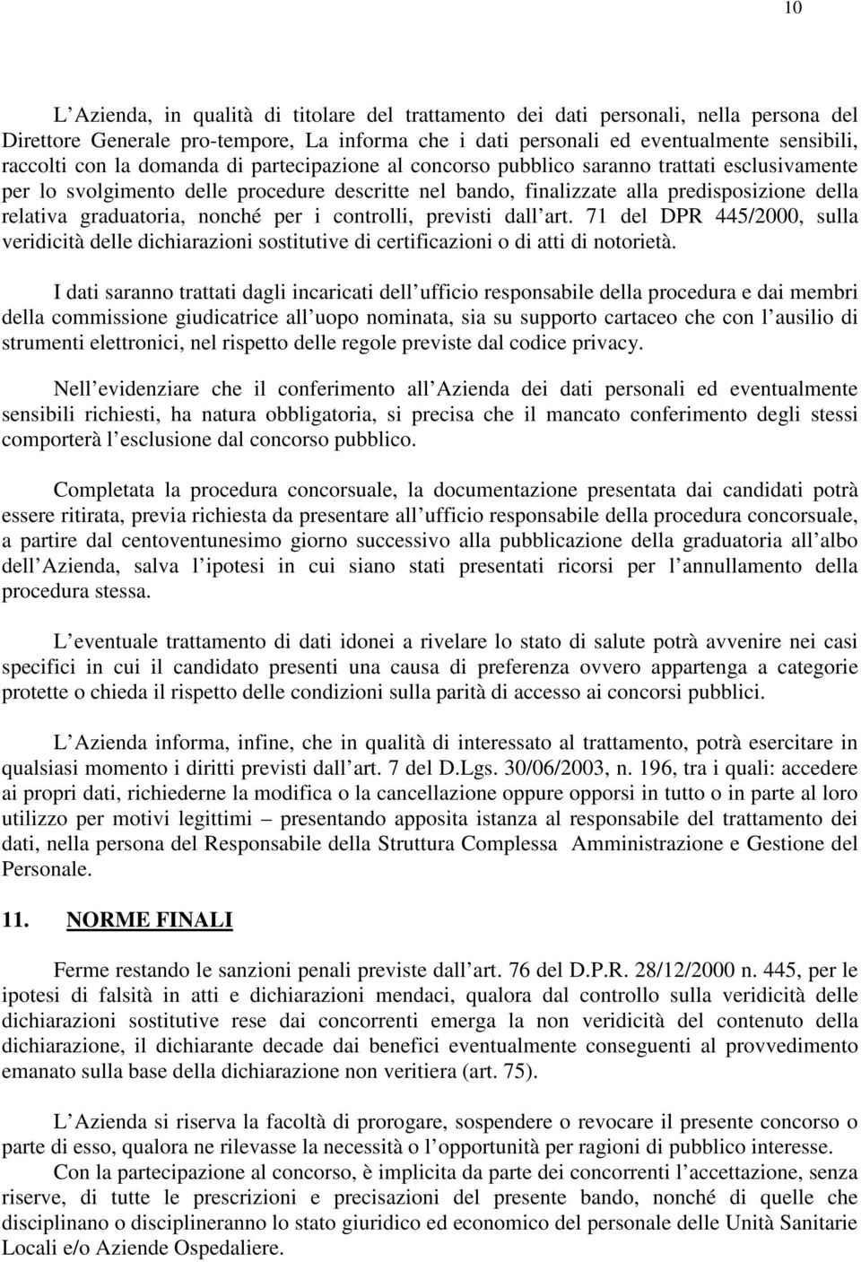 nonché per i controlli, previsti dall art. 71 del DPR 445/2000, sulla veridicità delle dichiarazioni sostitutive di certificazioni o di atti di notorietà.