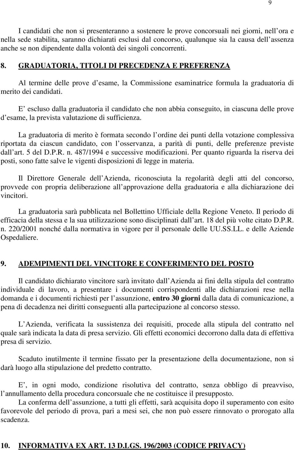 GRADUATORIA, TITOLI DI PRECEDENZA E PREFERENZA Al termine delle prove d esame, la Commissione esaminatrice formula la graduatoria di merito dei candidati.