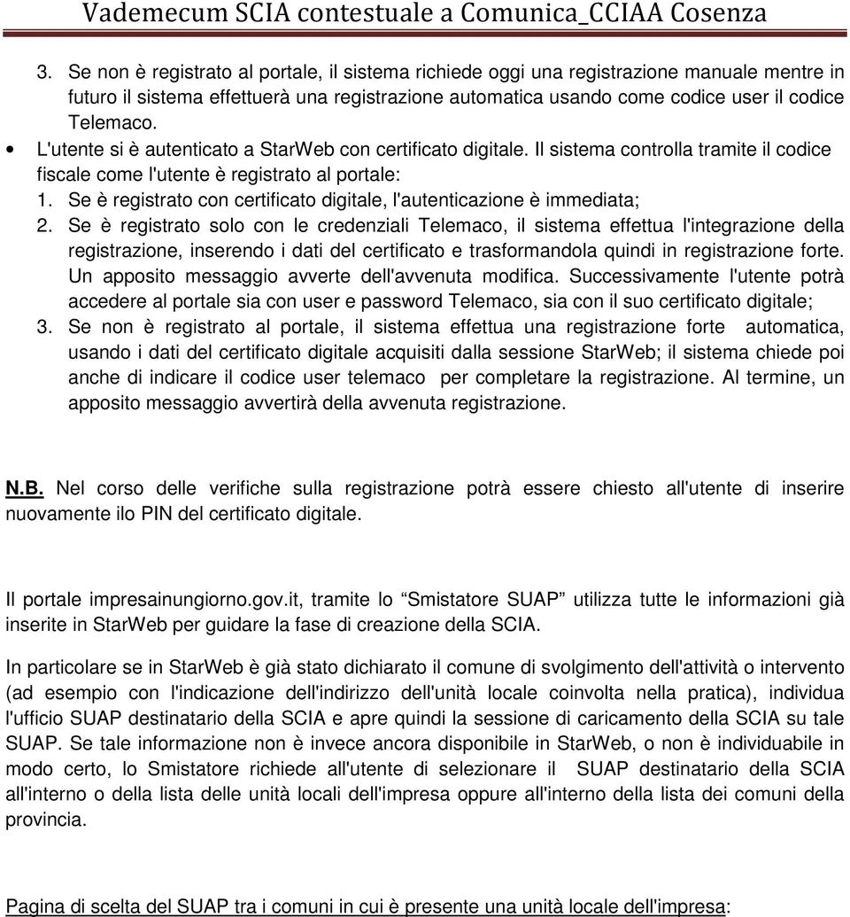 Se è registrato con certificato digitale, l'autenticazione è immediata; 2.