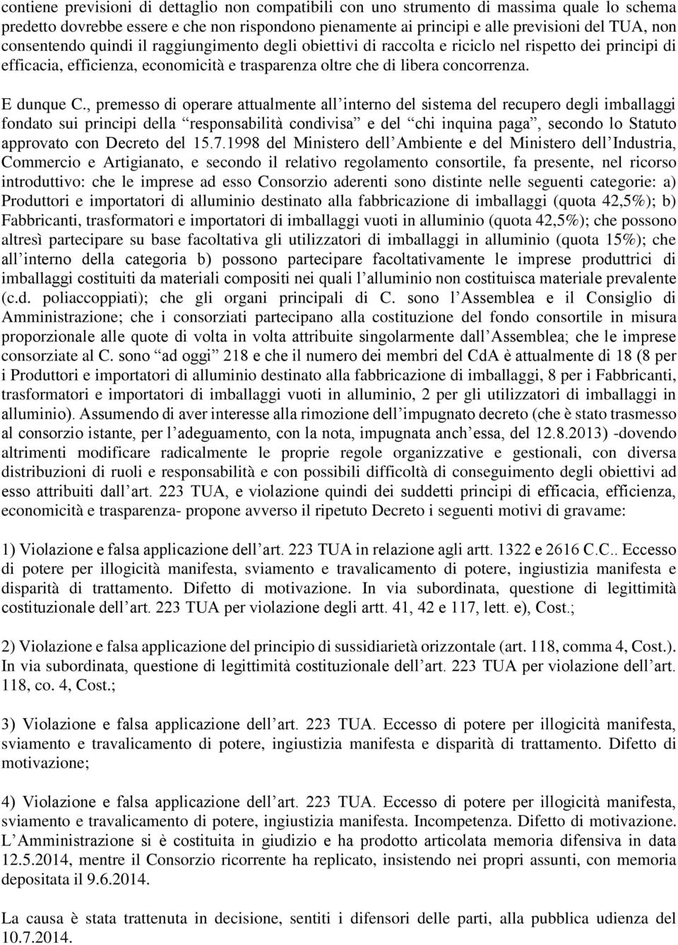 , premesso di operare attualmente all interno del sistema del recupero degli imballaggi fondato sui principi della responsabilità condivisa e del chi inquina paga, secondo lo Statuto approvato con