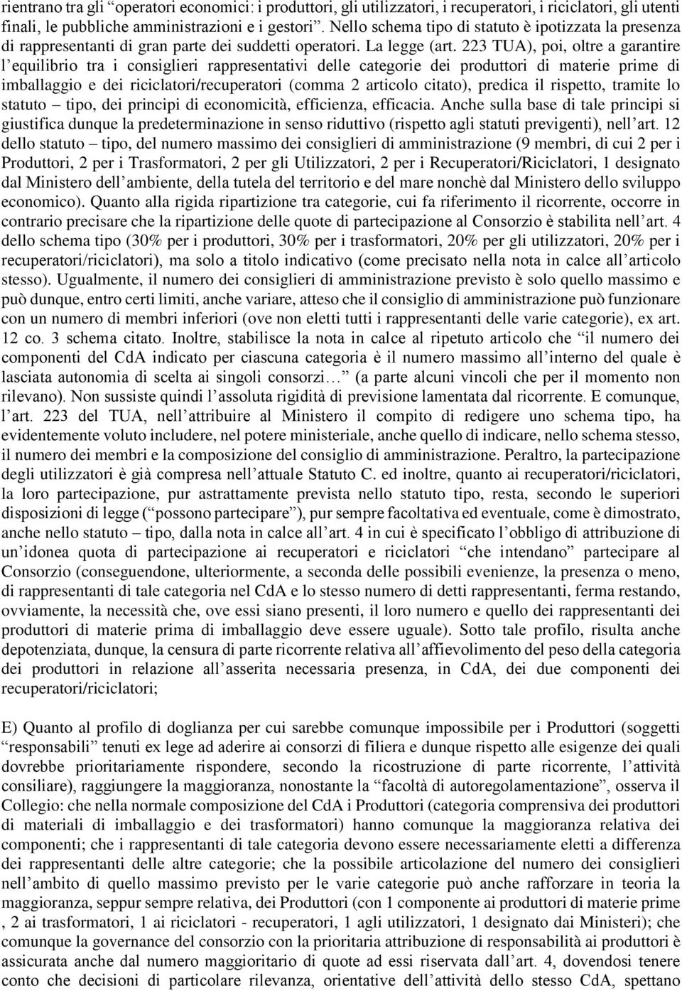 223 TUA), poi, oltre a garantire l equilibrio tra i consiglieri rappresentativi delle categorie dei produttori di materie prime di imballaggio e dei riciclatori/recuperatori (comma 2 articolo