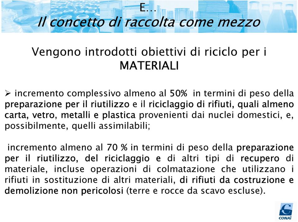 assimilabili; incremento almeno al 70 % in termini di peso della preparazione per il riutilizzo, del riciclaggio e di altri tipi di recupero di materiale, incluse