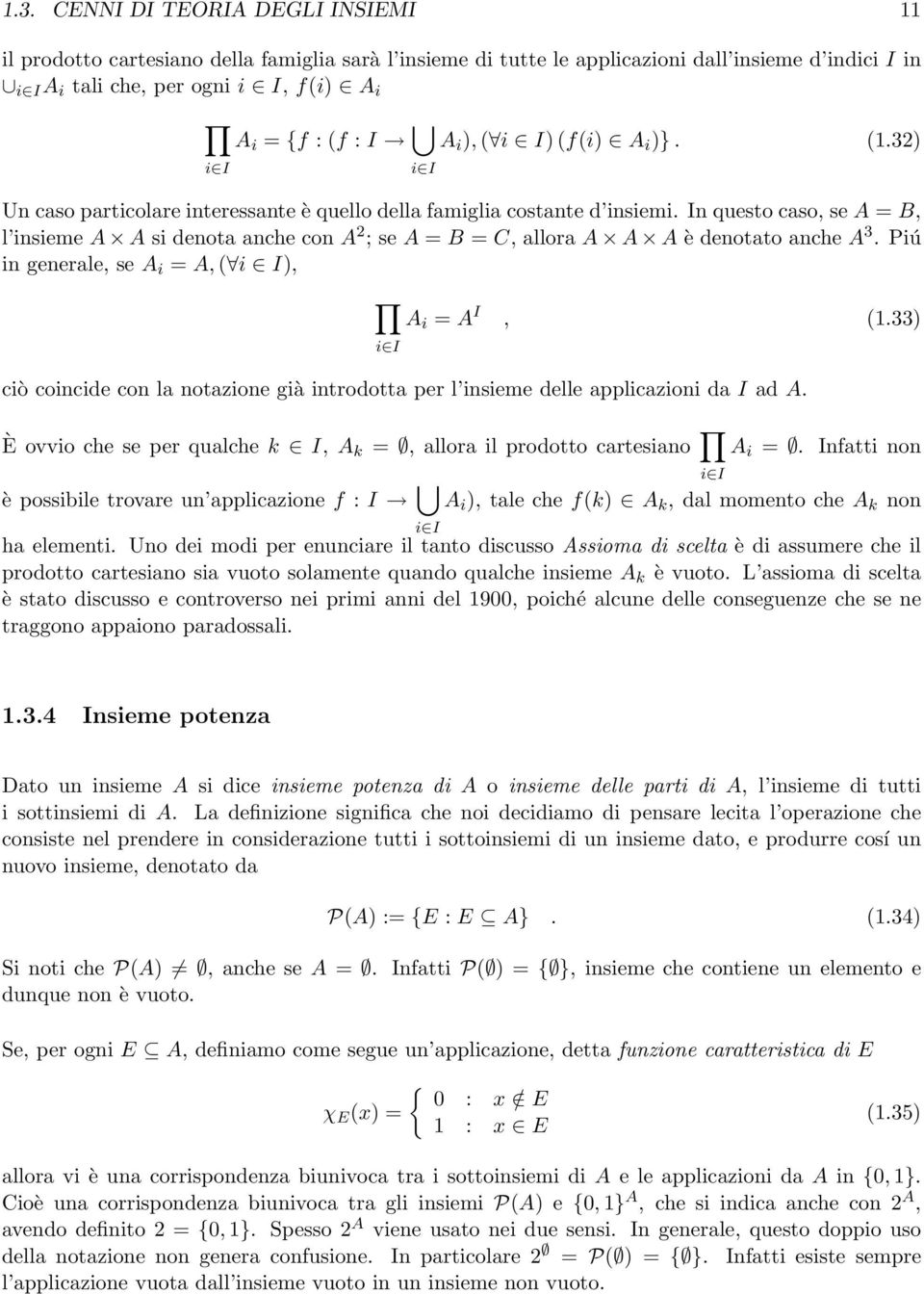 In questo caso, se A = B, l insieme A A si denota anche con A 2 ; se A = B = C, allora A A A è denotato anche A 3. Piú in generale, se A i = A, ( i I), A i = A I, (1.