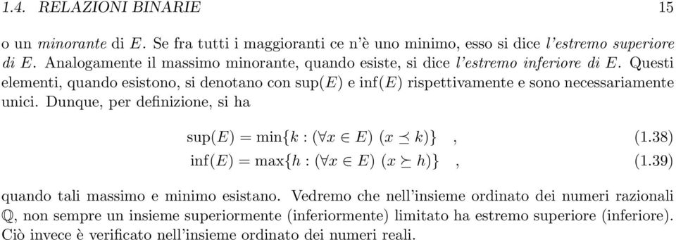 Questi elementi, quando esistono, si denotano con sup(e) e inf(e) rispettivamente e sono necessariamente unici.