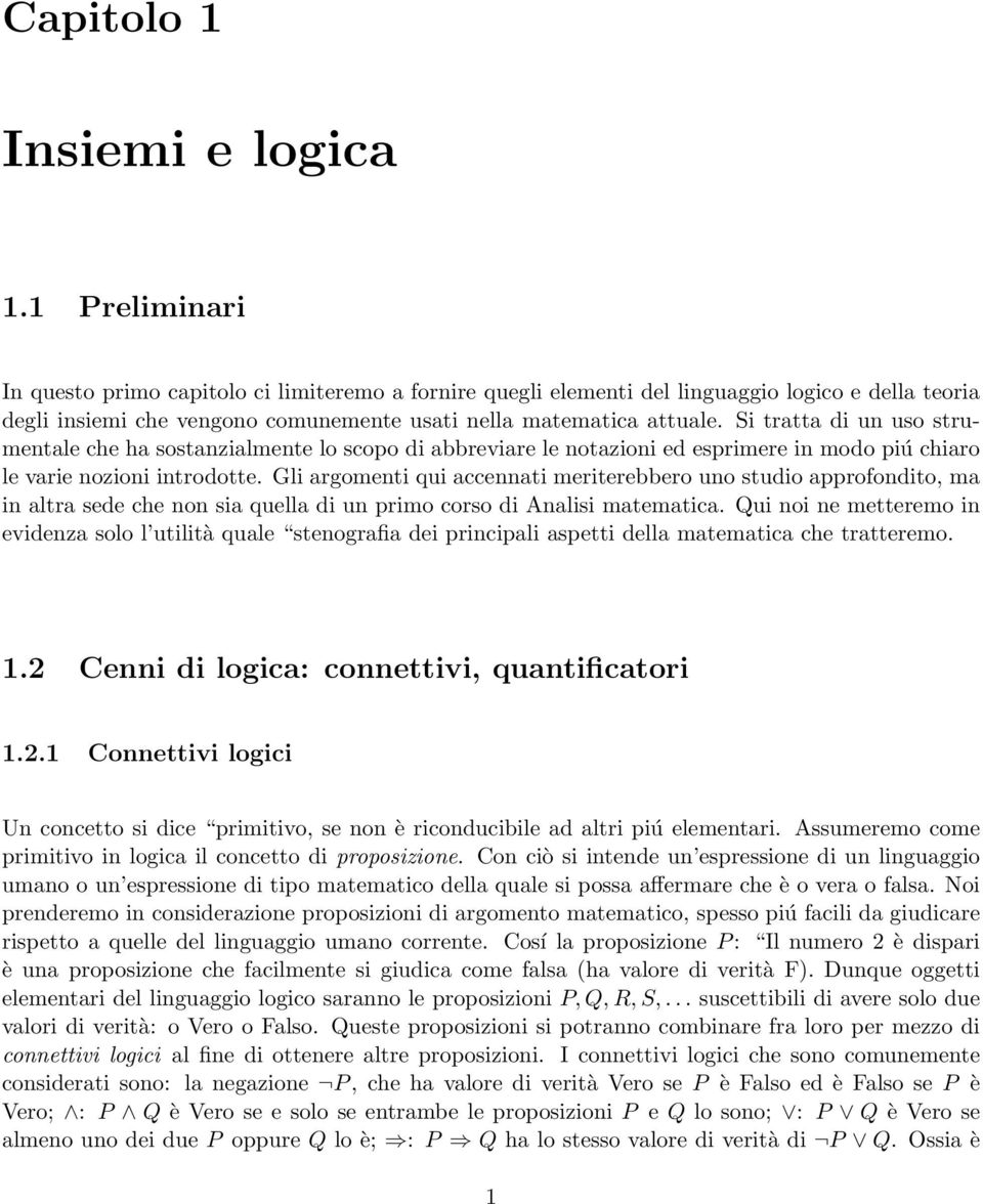 Si tratta di un uso strumentale che ha sostanzialmente lo scopo di abbreviare le notazioni ed esprimere in modo piú chiaro le varie nozioni introdotte.