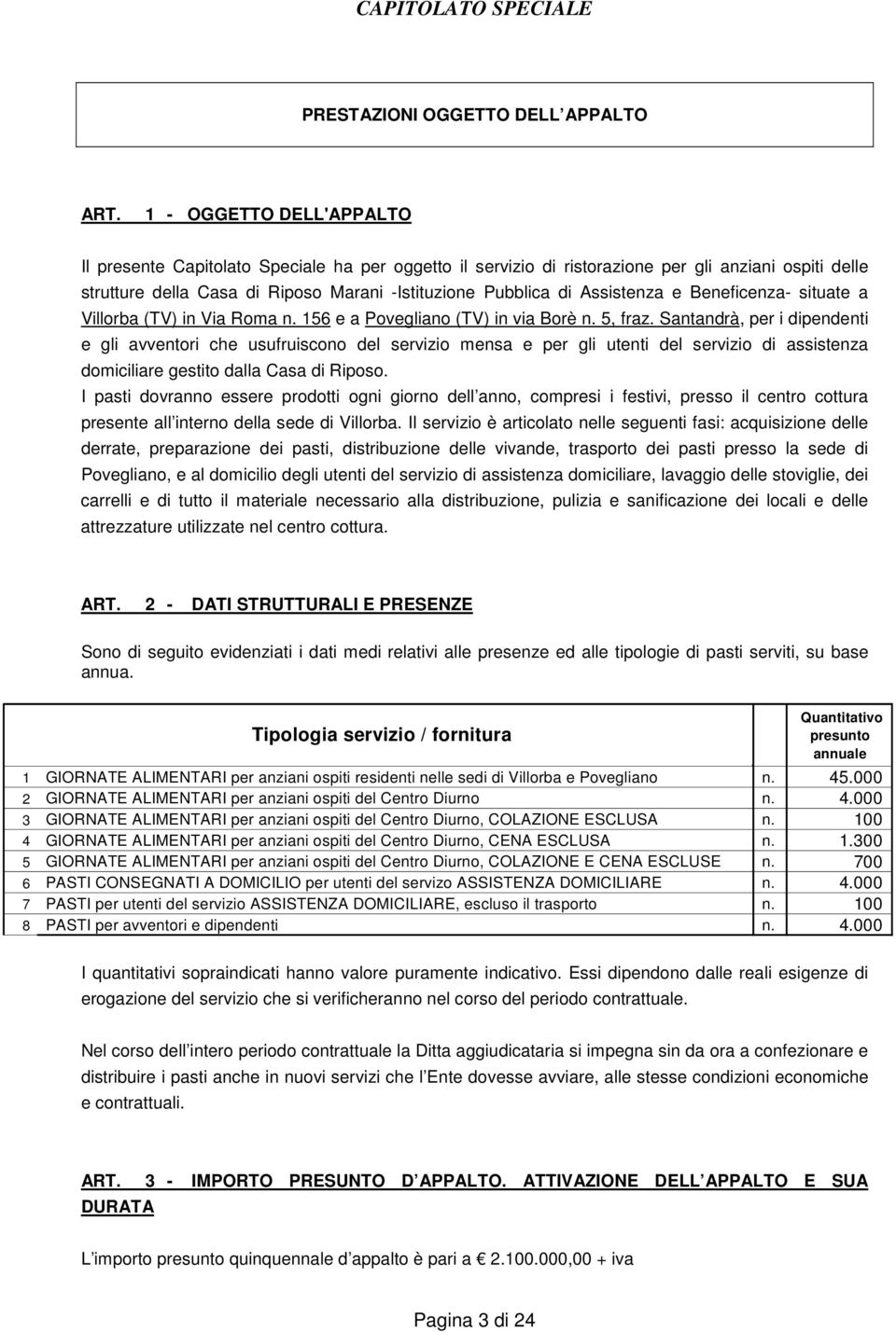 Assistenza e Beneficenza- situate a Villorba (TV) in Via Roma n. 156 e a Povegliano (TV) in via Borè n. 5, fraz.
