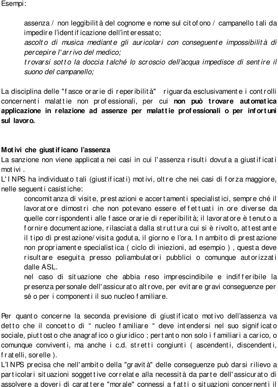 riguarda esclusivamente i controlli concernenti malattie non professionali, per cui non può trovare automatica applicazione in relazione ad assenze per malattie professionali o per infortuni sul